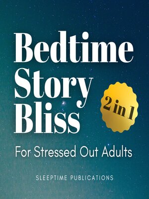 cover image of Bedtime Story Bliss for Stressed Out Adults 2 in 1